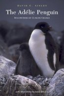 Ainley, David G.. Illus: Deleiris, Lucia - The Adelie Penguin. Bellwether of Climate Change.  - 9780231123068 - V9780231123068