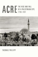 Thomas Philipp - Acre: The Rise and Fall of a Palestinian City, 1730-1831 - 9780231123273 - V9780231123273