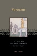 John V. Tolan - Saracens: Islam in the Medieval European Imagination - 9780231123334 - V9780231123334