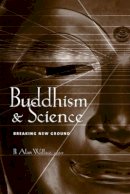 Wallace - Buddhism and Science: Breaking New Ground - 9780231123358 - V9780231123358