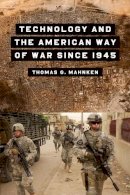 Thomas G. Mahnken - Technology and the American Way of War Since 1945 - 9780231123365 - V9780231123365