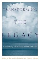 Kathryn Karusaitis Basham - Transforming the Legacy: Couple Therapy with Survivors of Childhood Trauma - 9780231123426 - V9780231123426