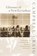 Campbell Craig - Glimmer of a New Leviathan: Total War in the Realism of Niebuhr, Morgenthau, and Waltz - 9780231123488 - V9780231123488