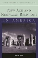 Sarah M. Pike - New Age and Neopagan Religions in America - 9780231124034 - V9780231124034