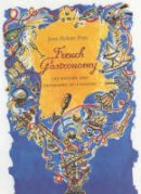 Jean-Robert Pitte - French Gastronomy: The History and Geography of a Passion - 9780231124164 - V9780231124164