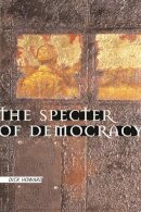 Dick Howard - The Specter of Democracy: What Marx and Marxists Haven´t Understood and Why - 9780231124850 - V9780231124850