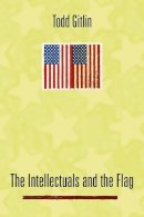 Todd Gitlin - The Intellectuals and the Flag - 9780231124928 - V9780231124928