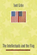 Todd Gitlin - The Intellectuals and the Flag - 9780231124935 - V9780231124935