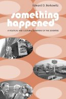 Edward D. Berkowitz - Something Happened: A Political and Cultural Overview of the Seventies - 9780231124959 - V9780231124959