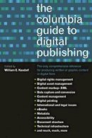 William Kasdorf (Ed.) - The Columbia Guide to Digital Publishing - 9780231124980 - V9780231124980
