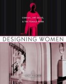 Lucy Fischer - Designing Women: Cinema, Art Deco, and the Female Form - 9780231125017 - V9780231125017