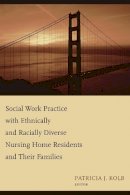 P J Kolb - Social Work Practice with Ethnically and Racially Diverse Nursing Home Residents and Their Families - 9780231125338 - V9780231125338
