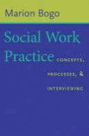 Marion Bogo - Social Work Practice: Concepts, Processes, and Interviewing - 9780231125475 - V9780231125475