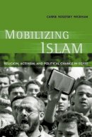 Carrie Rosefsky Wickham - Mobilizing Islam: Religion, Activism, and Political Change in Egypt - 9780231125734 - V9780231125734