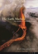 Edmond Mathez - The Earth Machine: The Science of a Dynamic Planet - 9780231125789 - V9780231125789