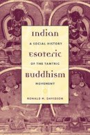Ronald Davidson - Indian Esoteric Buddhism: A Social History of the Tantric Movement - 9780231126199 - V9780231126199