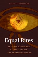 Clyde Forsberg  Jr. - Equal Rites: The Book of Mormon, Masonry, Gender, and American Culture - 9780231126403 - V9780231126403