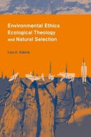 Lisa H. Sideris - Environmental Ethics, Ecological Theology, and Natural Selection: Suffering and Responsibility - 9780231126618 - 9780231126618