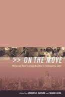 Arianne Gaetano (Ed.) - On the Move: Women and Rural-to-Urban Migration in Contemporary China - 9780231127066 - V9780231127066