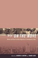 Gaetano - On the Move: Women and Rural-to-Urban Migration in Contemporary China - 9780231127073 - V9780231127073