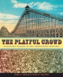 Gary Cross - The Playful Crowd: Pleasure Places in the Twentieth Century - 9780231127240 - V9780231127240