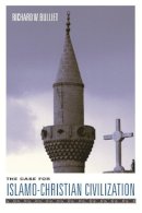 Richard Bulliet - The Case for Islamo-Christian Civilization - 9780231127974 - V9780231127974
