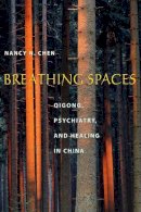 Nancy N. Chen - Breathing Spaces: Qigong, Psychiatry, and Healing in China - 9780231128056 - V9780231128056
