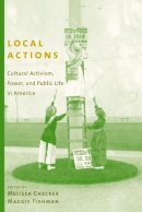 Melissa Checker - Local Actions: Cultural Activism, Power, and Public Life in America - 9780231128506 - V9780231128506