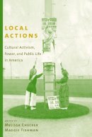 Melissa Checker - Local Actions: Cultural Activism, Power, and Public Life in America - 9780231128513 - V9780231128513