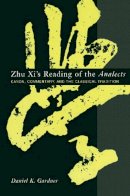 Daniel Gardner - Zhu Xi´s Reading of the Analects: Canon, Commentary, and the Classical Tradition - 9780231128650 - V9780231128650