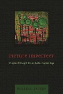 Russell Jacoby - Picture Imperfect: Utopian Thought for an Anti-Utopian Age - 9780231128957 - V9780231128957