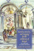 Rachel Fell Mcdermott - Revelry, Rivalry, and Longing for the Goddesses of Bengal: The Fortunes of Hindu Festivals - 9780231129183 - V9780231129183