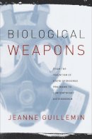 Jeanne Guillemin - Biological Weapons: From the Invention of State-Sponsored Programs to Contemporary Bioterrorism - 9780231129428 - V9780231129428