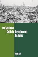 Michael Kort - The Columbia Guide to Hiroshima and the Bomb - 9780231130165 - V9780231130165