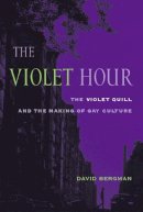 David Bergman - The Violet Hour: The Violet Quill and the Making of Gay Culture - 9780231130516 - V9780231130516