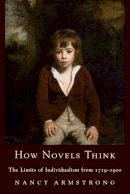 Nancy Armstrong - How Novels Think: The Limits of Individualism from 1719-1900 - 9780231130585 - V9780231130585