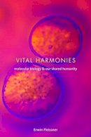 Erwin Fleissner - Vital Harmonies: Molecular Biology and Our Shared Humanity - 9780231131131 - V9780231131131