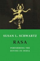 Susan L. Schwartz - Rasa: Performing the Divine in India - 9780231131452 - V9780231131452