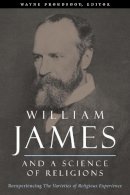 Wayne Proudfoot (Ed.) - William James and a Science of Religions: Reexperiencing The Varieties of Religious Experience - 9780231132046 - V9780231132046