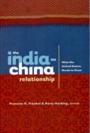 Francine Frankel (Ed.) - The India-China Relationship: What the United States Needs to Know - 9780231132367 - V9780231132367