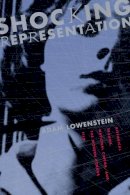 Adam Lowenstein - Shocking Representation: Historical Trauma, National Cinema, and the Modern Horror Film - 9780231132473 - V9780231132473