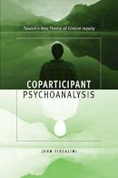 John Fiscalini - Coparticipant Psychoanalysis: Toward a New Theory of Clinical Inquiry - 9780231132633 - V9780231132633