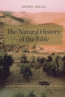 Daniel Hillel - The Natural History of the Bible: An Environmental Exploration of the Hebrew Scriptures - 9780231133630 - V9780231133630