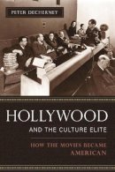 Peter Decherney - Hollywood and the Culture Elite: How the Movies Became American - 9780231133760 - V9780231133760