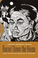 Valerie Sweeney Prince - Burnin´ Down the House: Home in African American Literature - 9780231134408 - V9780231134408