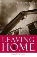 David Celani - Leaving Home: The Art of Separating from Your Difficult Family - 9780231134767 - V9780231134767