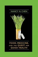 Nancy Chen - Food, Medicine, and the Quest for Good Health: Nutrition, Medicine, and Culture - 9780231134842 - V9780231134842