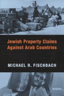 Michael R. Fischbach - Jewish Property Claims Against Arab Countries - 9780231135382 - V9780231135382