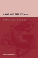 Margaret Poulos - Arms and the Woman: Just Warriors and Greek Feminist Identity - 9780231135542 - V9780231135542