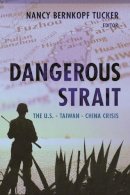 N Bernkopf Tucker - Dangerous Strait: The U.S.-Taiwan-China Crisis - 9780231135658 - V9780231135658